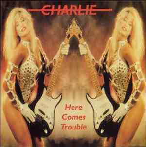 Charlie  - Here Comes Trouble