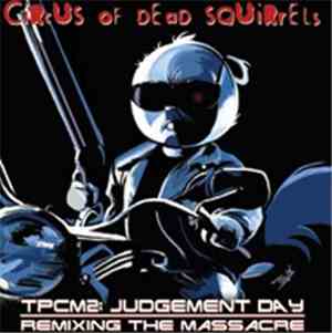 Circus Of Dead Squirrels - TPCM2: Judgement Day Remixing The Massacre
