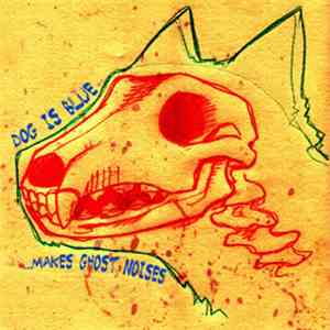 Dog Is Blue - ...Make Ghost Noises