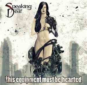 Speaking To The Deaf - This Equipment Must Be Hearted