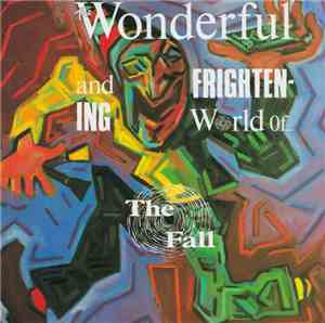 The Fall - The Wonderful And Frightening World Of...