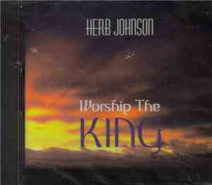 Herb Johnson  - Worship The King