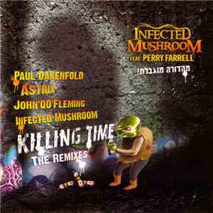 Infected Mushroom feat Perry Farrell - Killing Time: The Remixes