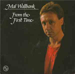 Mal Wallbank - From The First Time