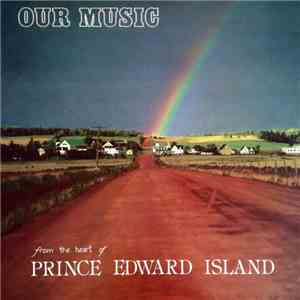 Various - Our Music From The Heart Of Prince Edward Island