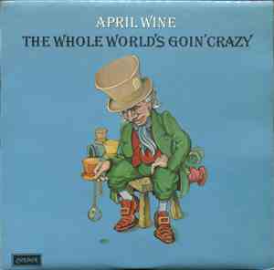 April Wine - The Whole World's Goin' Crazy