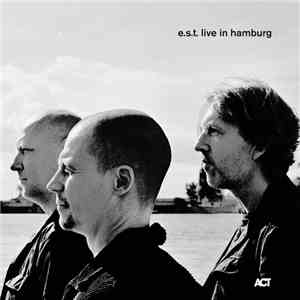 E.S.T. - Esbjörn Svensson Trio Live In Hamburg