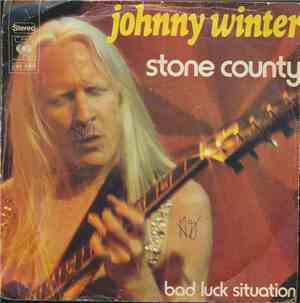 Johnny Winter - Stone County / Bad Luck Situation