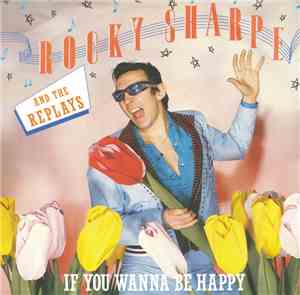 Rocky Sharpe And The Replays - If You Wanna Be Happy