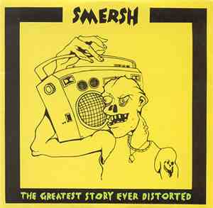 Smersh - The Greatest Story Ever Distorted