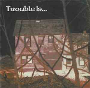 Trouble Is  - ...As Trouble Does