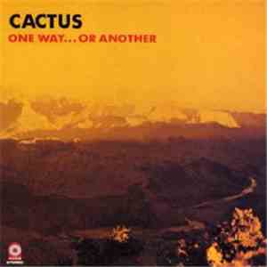 Cactus  - One Way...Or Another