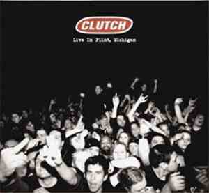 Clutch  - Live In Flint, Michigan