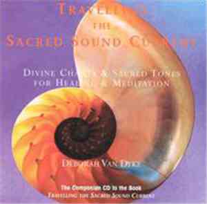 Deborah Van Dyke - Travelling the Sacred Sound Current: Divine Chants & Sac ...