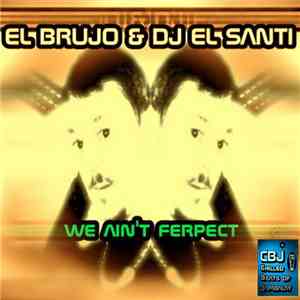 El Brujo , Dj El Santi - We Ain't Ferpect