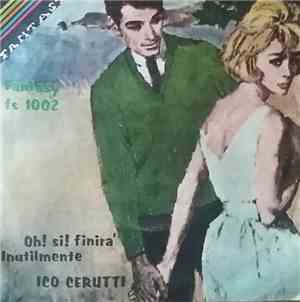 Ico Cerutti - Oh! Si! Finira' / Inutilmente