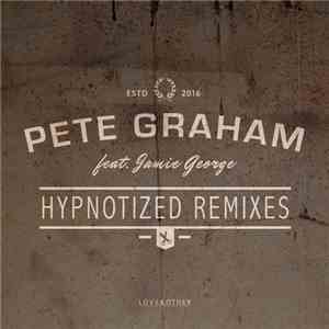 Pete Graham  Feat. Jamie George - Hypnotized (Remixes)