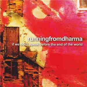 Runningfromdharma - If We Don't Speak Before The End Of The World