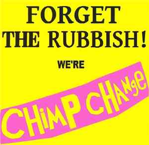 The Most Ever Company, Chimp Change - Forget the Rubbish! We're Chimp Chang ...