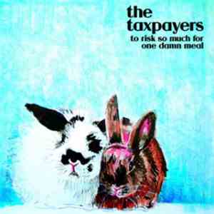 The Taxpayers - To Risk So Much For One Damn Meal