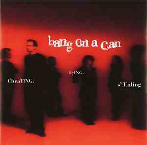 Bang On A Can - Cheating. Lying. Stealing.