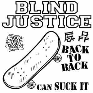 Blind Justice  - Back To Back Can Suck It