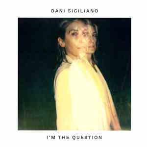 Dani Siciliano - I'm The Question