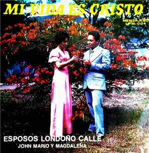 Esposos Londoño Calle - Mi Vida Es Cristo