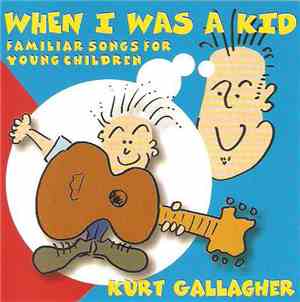 Kurt Gallagher - When I Was A Kid - Familiar Songs For Young Children