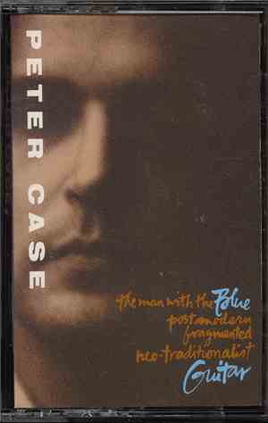 Peter Case - The Man With The Blue Post Modern Fragmented Neo-Traditionalis ...