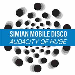 Simian Mobile Disco - Audacity Of Huge (Remixes)