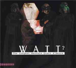 Watt?  - The Longest Mauvais Quart D'Heure