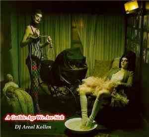 DJ Areal Kollen - A Gothic Age,We Are Sick
