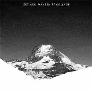 Ekt Ack - Makeshift Collage