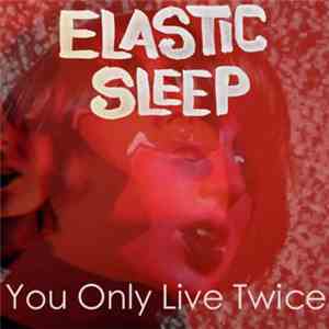 Elastic Sleep - You Only Live Twice