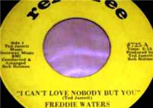Freddie Waters - I Can't Love Nobody But You / These Are My People