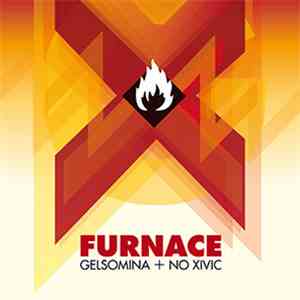 Gelsomina + No Xivic - Furnace