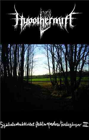 Hypothermia  - Självdestruktivitet Född Av Monotona Tankegångar III