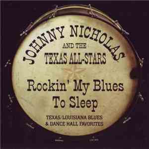 Johnny Nicholas And The Texas All-Stars - Rockin' My Blues To Sleep