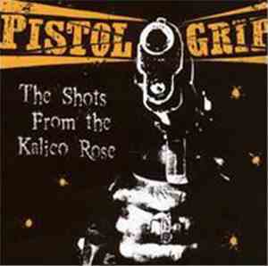 Pistol Grip - The Shots From The Kalico Rose