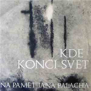 Various - Kde Končí Svět (Na Paměť Jana Palacha)