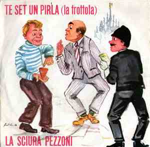 Carlo Marchetti / Franco Trincale - Te Set Un Pirla (La Trottola) / La Sciu ...