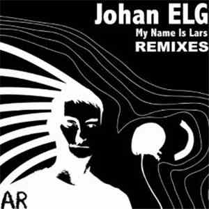 Johan ELG - My Name Is Lars Remixes