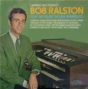 Lawrence Welk Presents Bob Ralston  - I Left My Heart In San Francisco