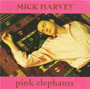 Mick Harvey - Pink Elephants