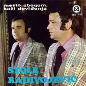 Stole Radivojević - Mesto Zbogom, Kaži Doviđenja