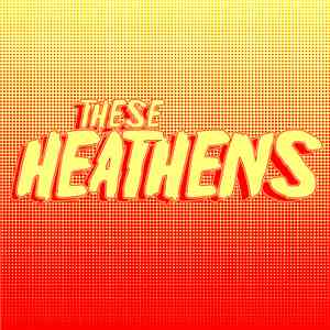 These Heathens - Demos