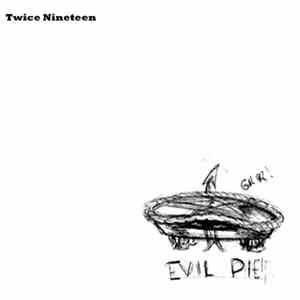 Twice Nineteen - Evil Pie