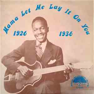 Various - Mama Let Me Lay It On You 1926-1936