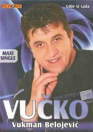 Vukman Belojević Vučko - Gdje Si Sada